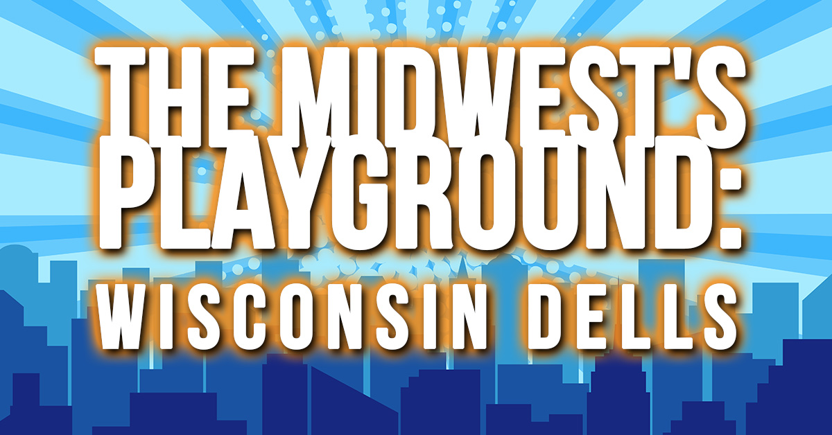 Fun- The Midwest's Playground_ Wisconsin Dells