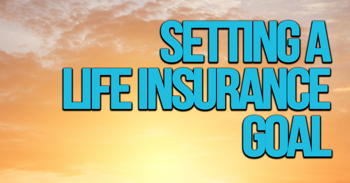 LIFE- Setting a Life Insurance Goal