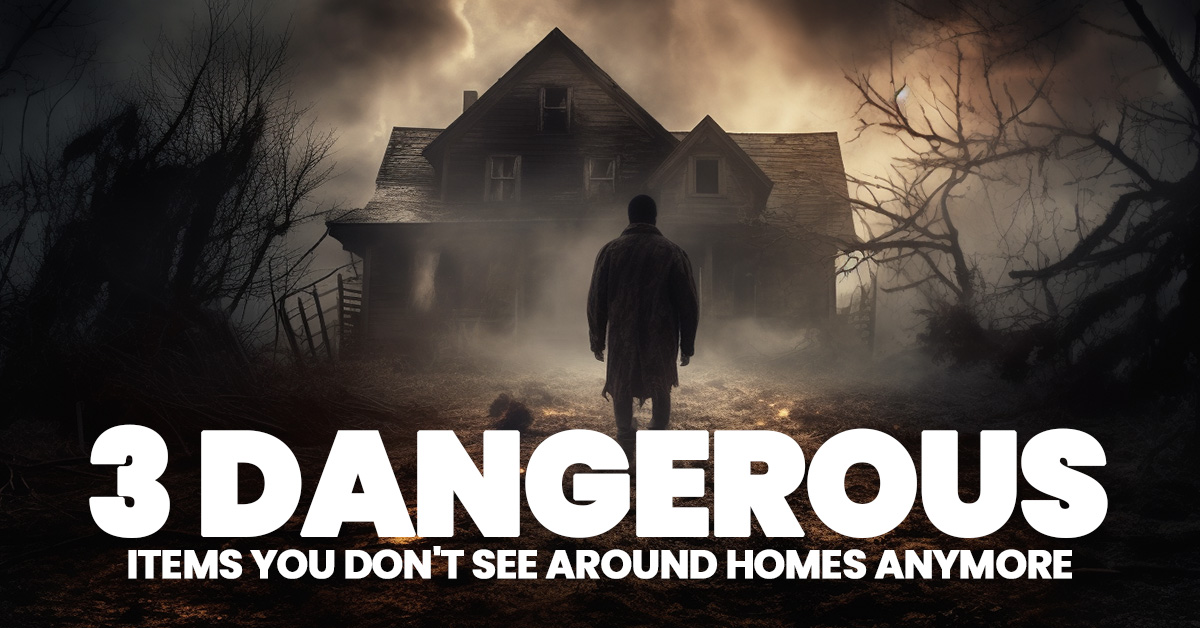HOME- 3 Dangerous Items You Don't See Around Homes Anymore